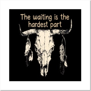 The Waiting Is The Hardest Part Bull Quotes Feathers Posters and Art